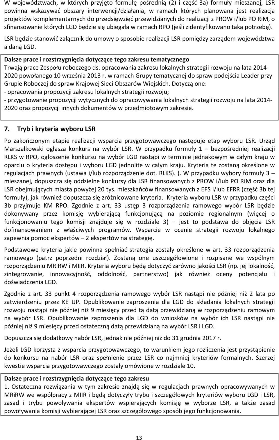 LSR będzie stanowić załącznik do umowy o sposobie realizacji LSR pomiędzy zarządem województwa a daną LGD.