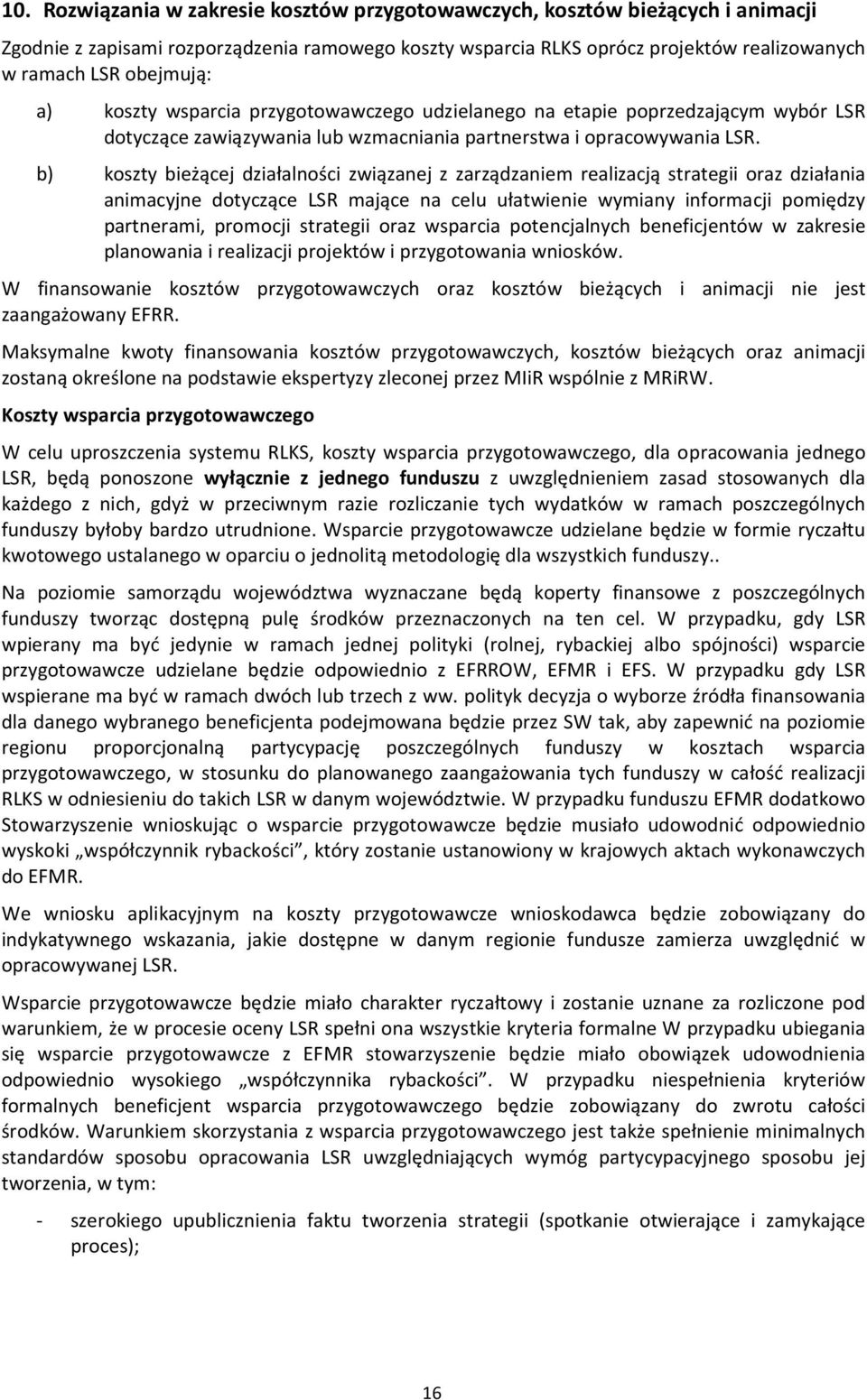 b) koszty bieżącej działalności związanej z zarządzaniem realizacją strategii oraz działania animacyjne dotyczące LSR mające na celu ułatwienie wymiany informacji pomiędzy partnerami, promocji