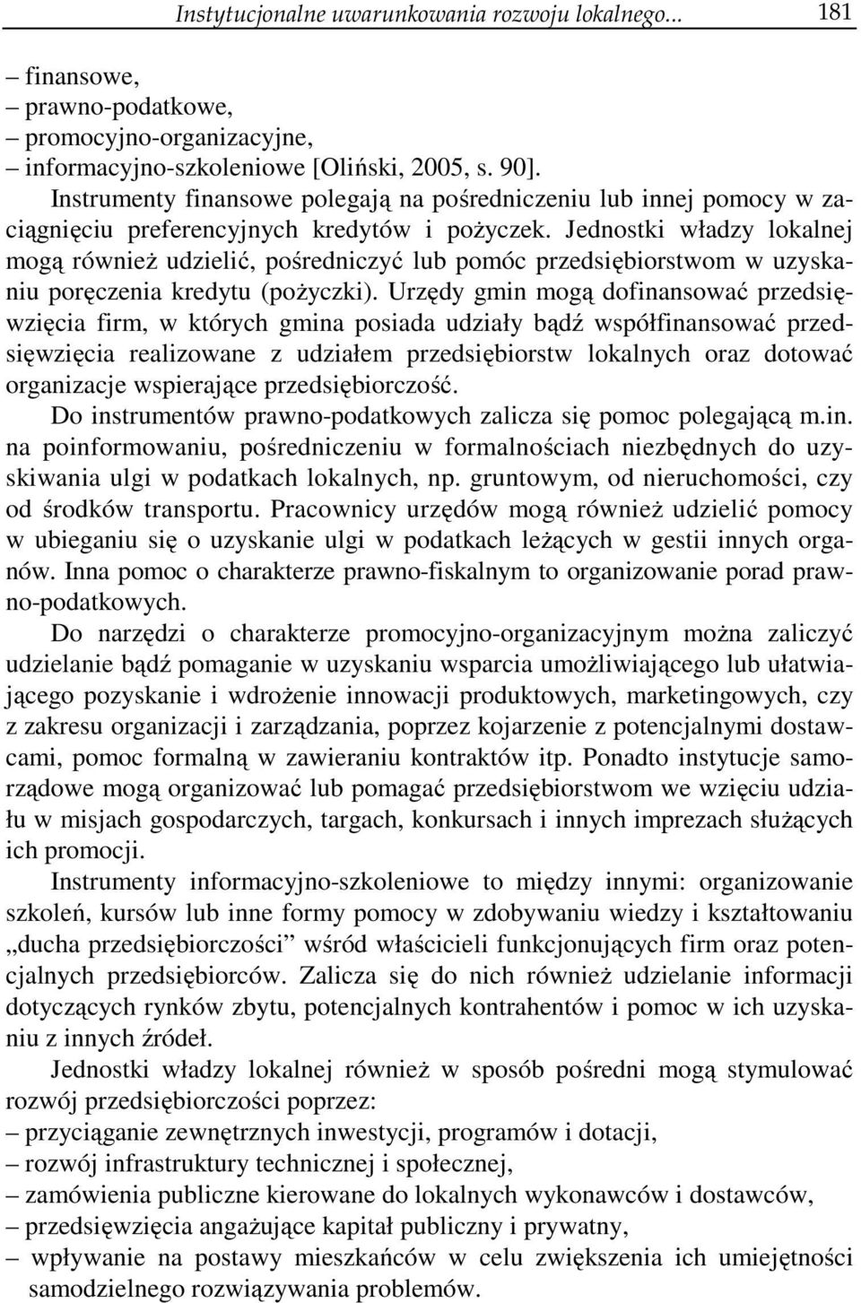 Jednostki władzy lokalnej mogą również udzielić, pośredniczyć lub pomóc przedsiębiorstwom w uzyskaniu poręczenia kredytu (pożyczki).