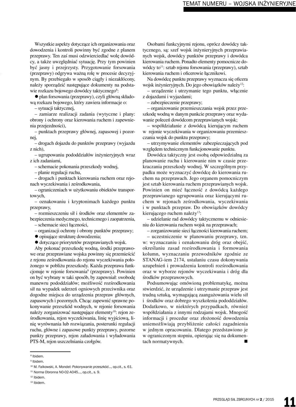 By przebiegało w sposób ciągły i niezakłócony, należy sporządzić następujące dokumenty na podstawie rozkazu bojowego dowódcy taktycznego 8 : plan forsowania (przeprawy), czyli główną składową rozkazu