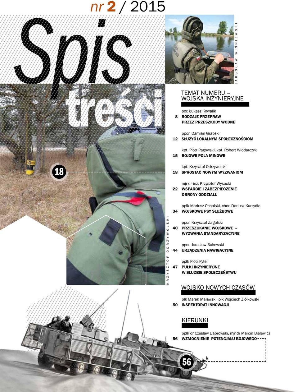 Krzysztof Wysocki 22 WSPARCIE I ZABEZPIECZENIE OBRONY ODDZIAŁU ppłk Mariusz Ochalski, chor. Dariusz Kurzydło 34 WOJSKOWE PSY SŁUŻBOWE KRZYSZTOF ODRZYWOLSKI ppor.