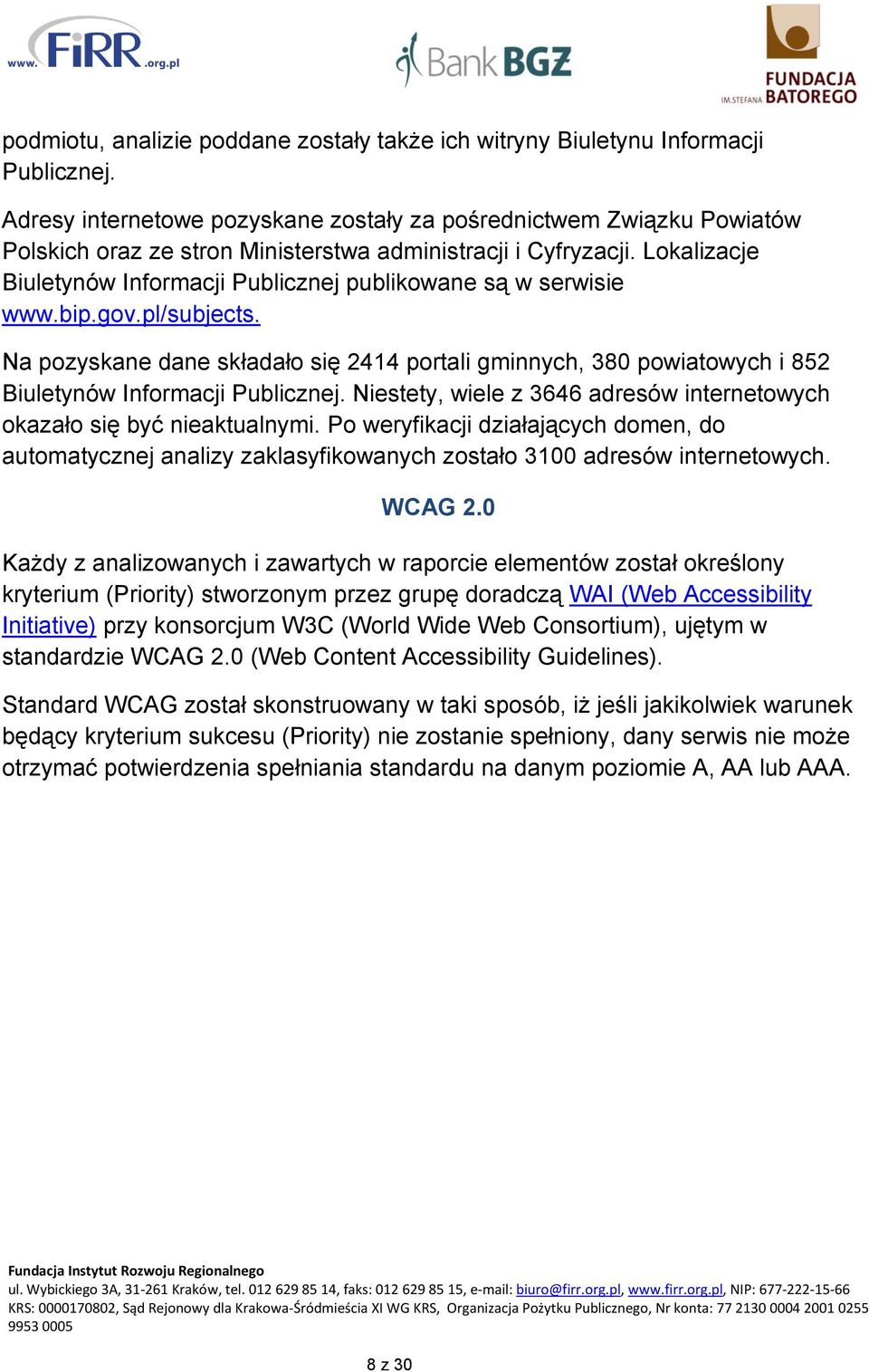 Lokalizacje Biuletynów Informacji Publicznej publikowane są w serwisie www.bip.gov.pl/subjects.