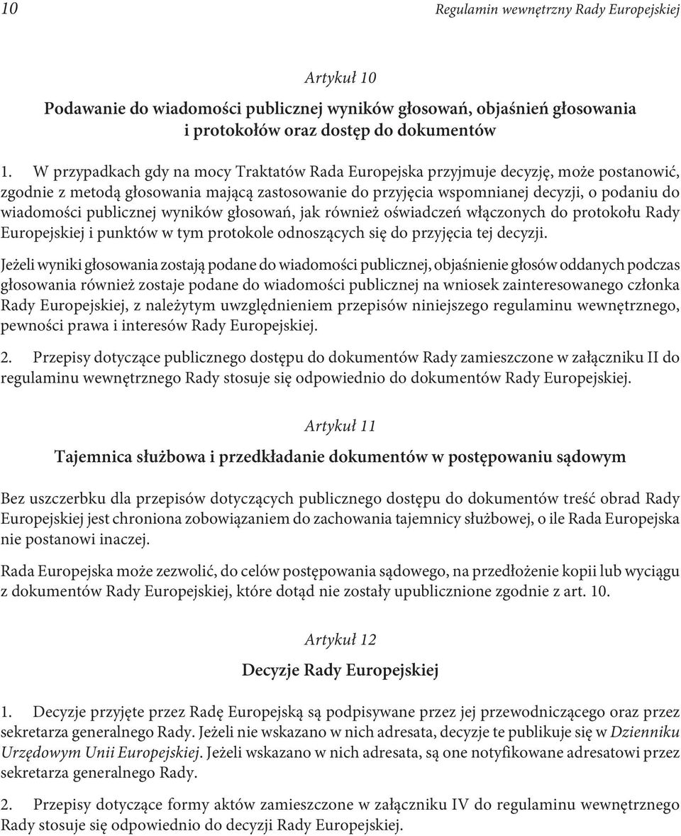 publicznej wyników głosowań, jak również oświadczeń włączonych do protokołu Rady Europejskiej i punktów w tym protokole odnoszących się do przyjęcia tej decyzji.