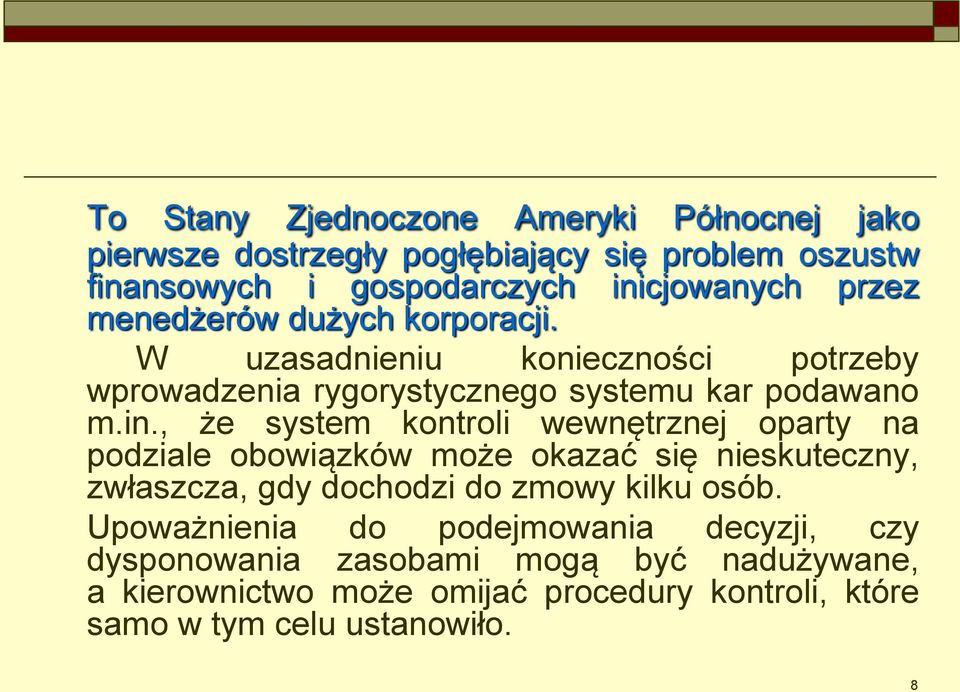 , że system kontroli wewnętrznej oparty na podziale obowiązków może okazać się nieskuteczny, zwłaszcza, gdy dochodzi do zmowy kilku osób.