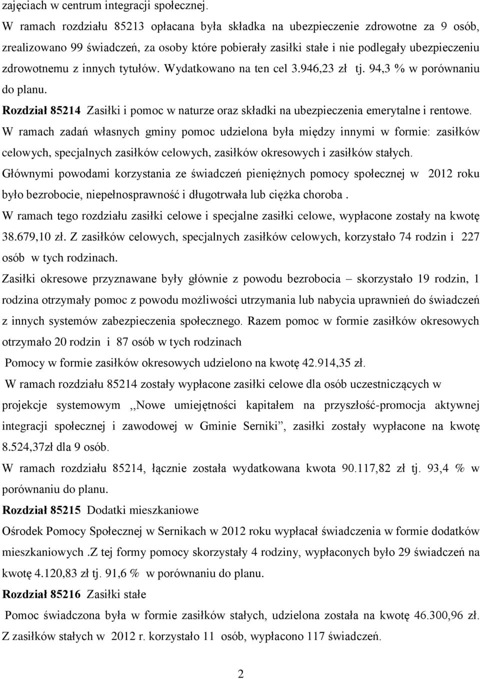 innych tytułów. Wydatkowano na ten cel 3.946,23 zł tj. 94,3 % w porównaniu do planu. Rozdział 85214 Zasiłki i pomoc w naturze oraz składki na ubezpieczenia emerytalne i rentowe.