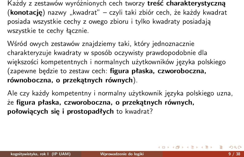 Wśród owych zestawów znajdziemy taki, który jednoznacznie charakteryzuje kwadraty w sposób oczywisty prawdopodobnie dla większości kompetentnych i normalnych użytkowników języka