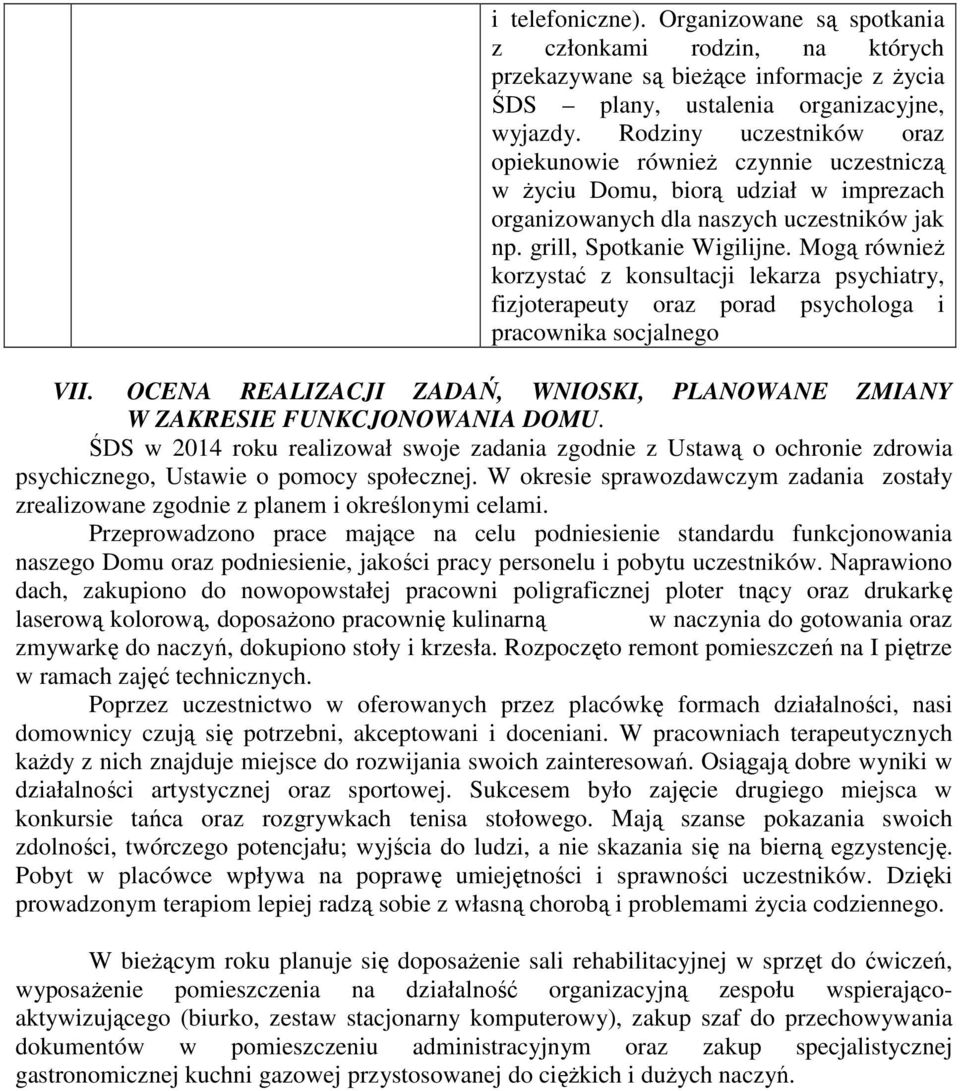 Mogą również korzystać z konsultacji lekarza psychiatry, fizjoterapeuty oraz porad psychologa i pracownika socjalnego VII.