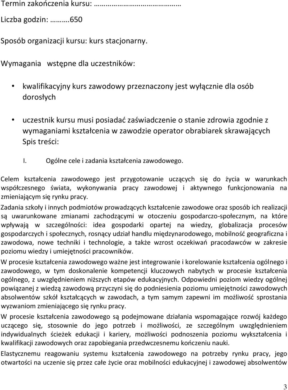 kształcenia w zawodzie operator obrabiarek skrawających Spis treści: I. Ogólne cele i zadania kształcenia zawodowego.