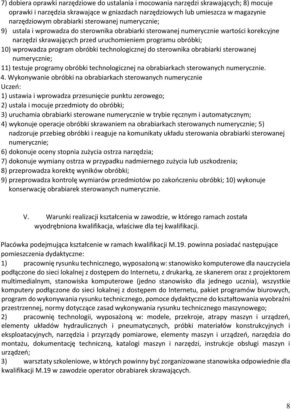 obróbki technologicznej do sterownika obrabiarki sterowanej numerycznie; 11) testuje programy obróbki technologicznej na obrabiarkach sterowanych numerycznie. 4.