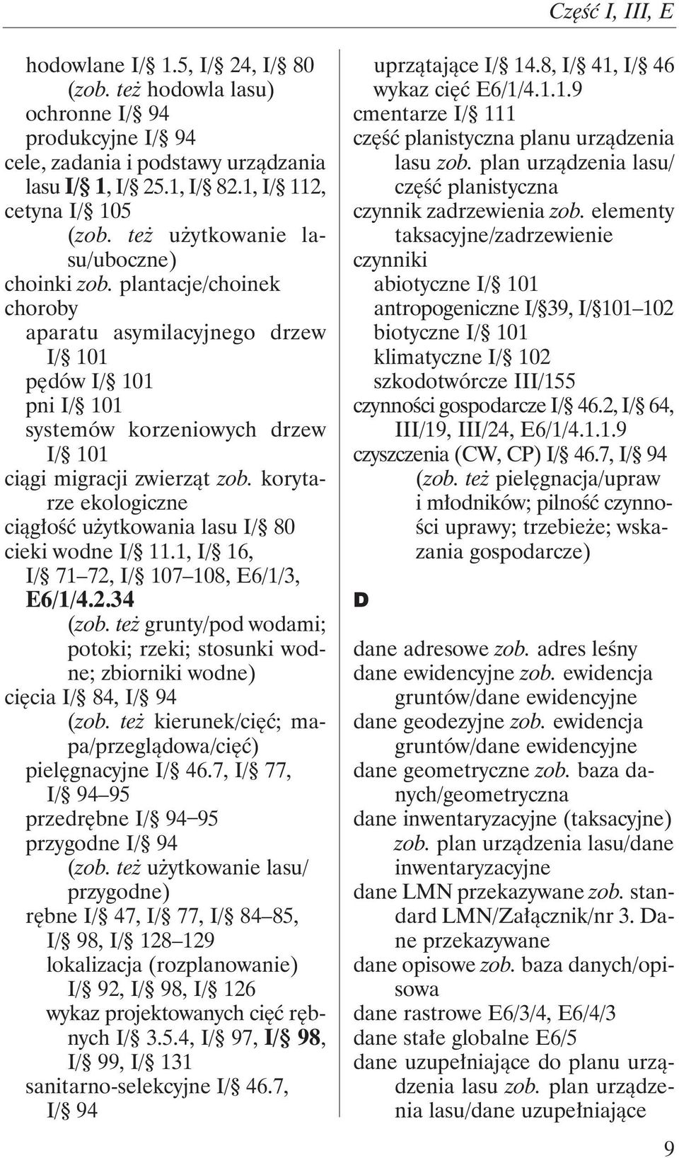 korytarze ekologiczne ciągłość użytkowania lasu I/ 80 cieki wodne I/ 11.1, I/ 16, I/ 71 72, I/ 107 108, E6/1/3, E6/1/4.2.34 (zob.