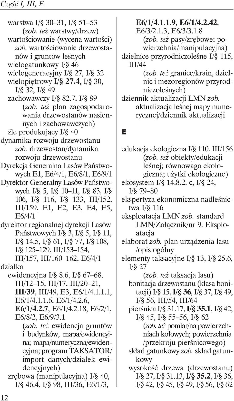 też plan zagospodarowania drzewostanów nasiennych i zachowawczych) źle produkujący I/ 40 dynamika rozwoju drzewostanu zob.