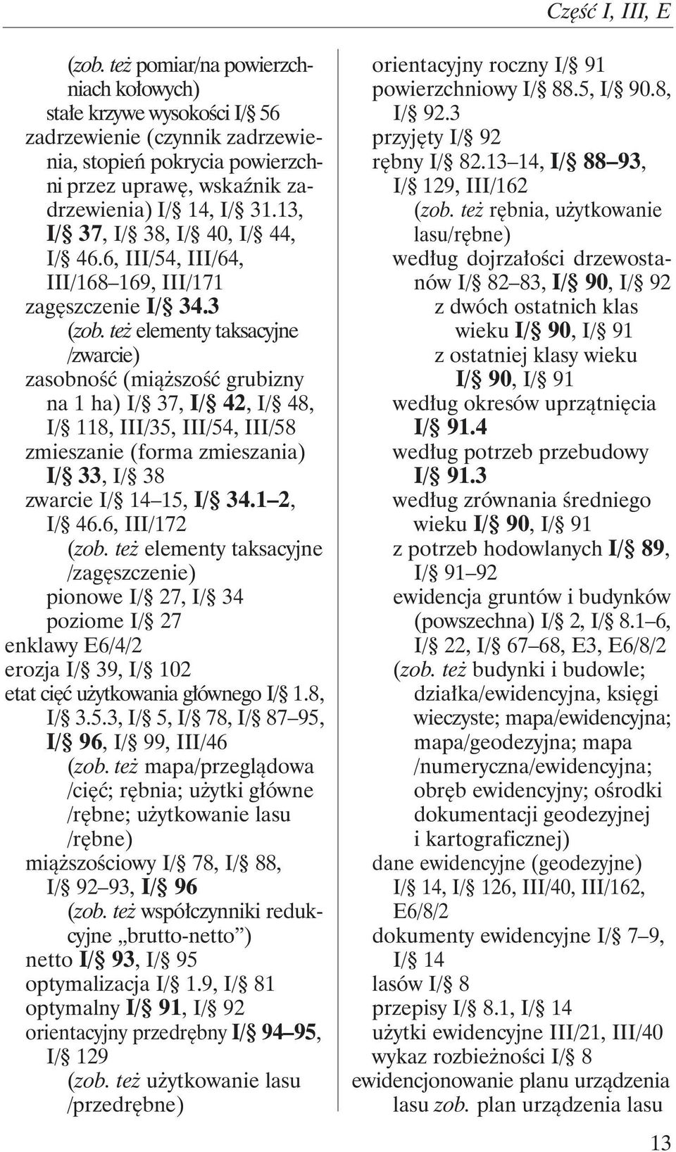 13, I/ 37, I/ 38, I/ 40, I/ 44, I/ 46.6, III/54, III/64, III/168 169, III/171 zagęszczenie I/ 34.3 (zob.