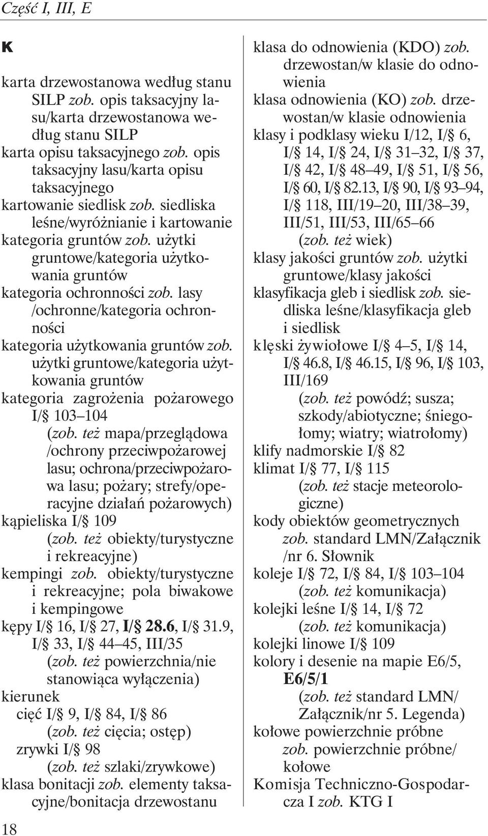 użytki gruntowe/kategoria użytkowania gruntów kategoria ochronności zob. lasy /ochronne/kategoria ochronności kategoria użytkowania gruntów zob.
