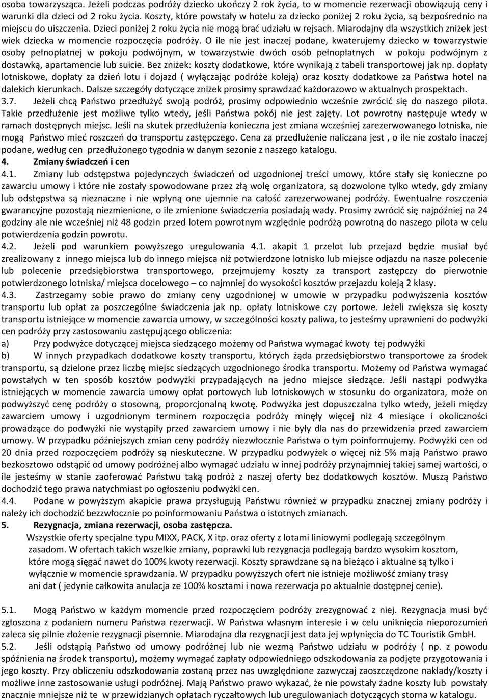 Miarodajny dla wszystkich zniżek jest wiek dziecka w momencie rozpoczęcia podróży.