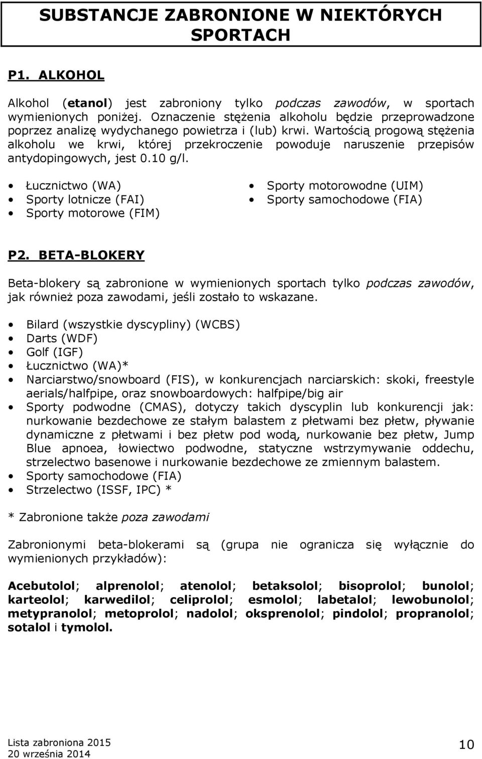 Wartością progową stężenia alkoholu we krwi, której przekroczenie powoduje naruszenie przepisów antydopingowych, jest 0.10 g/l.