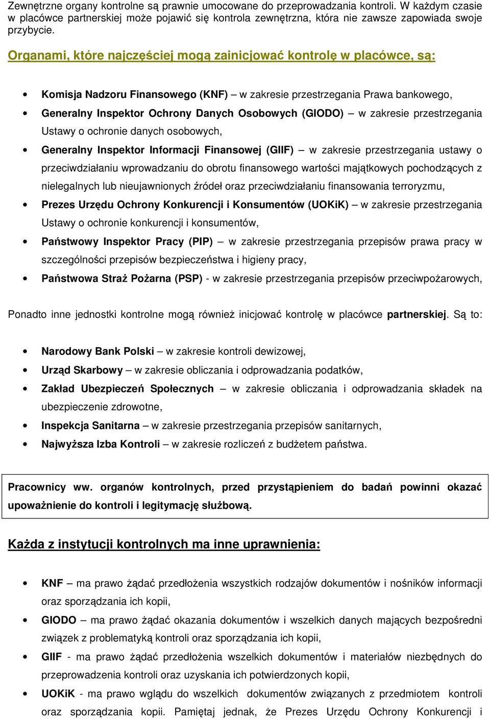 w zakresie przestrzegania Ustawy o ochronie danych osobowych, Generalny Inspektor Informacji Finansowej (GIIF) w zakresie przestrzegania ustawy o przeciwdziałaniu wprowadzaniu do obrotu finansowego