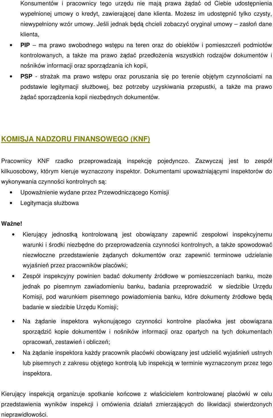 przedłożenia wszystkich rodzajów dokumentów i nośników informacji oraz sporządzania ich kopii, PSP - strażak ma prawo wstępu oraz poruszania się po terenie objętym czynnościami na podstawie