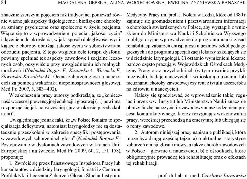 Wiąże się to z wprowadzeniem pojęcia jakości życia i dążeniem do określenia, w jaki sposób dolegliwości wynikające z choroby obniżają jakość życia w subiektywnym odczuciu pacjenta.