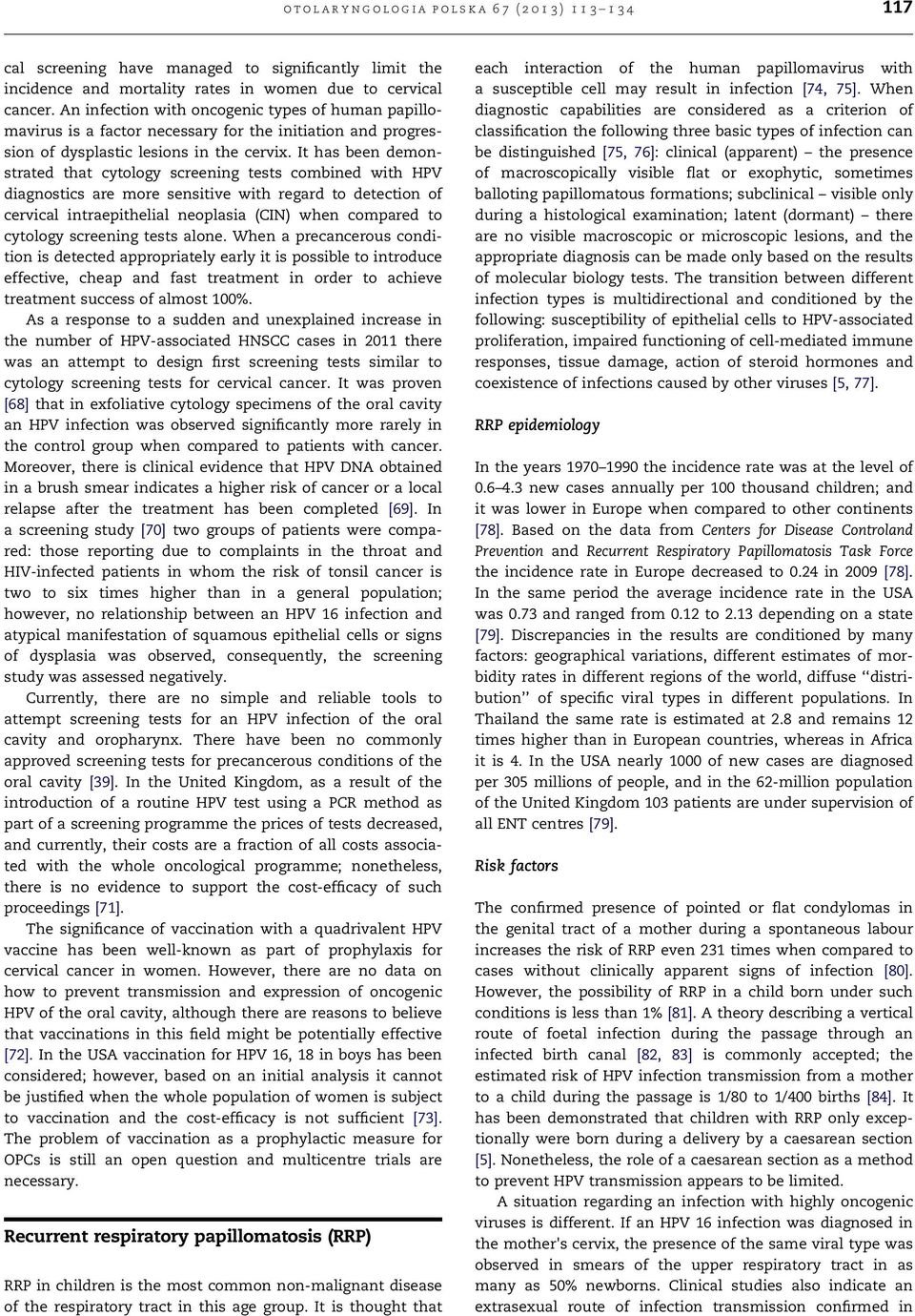 It has been demonstrated that cytology screening tests combined with HPV diagnostics are more sensitive with regard to detection of cervical intraepithelial neoplasia (CIN) when compared to cytology