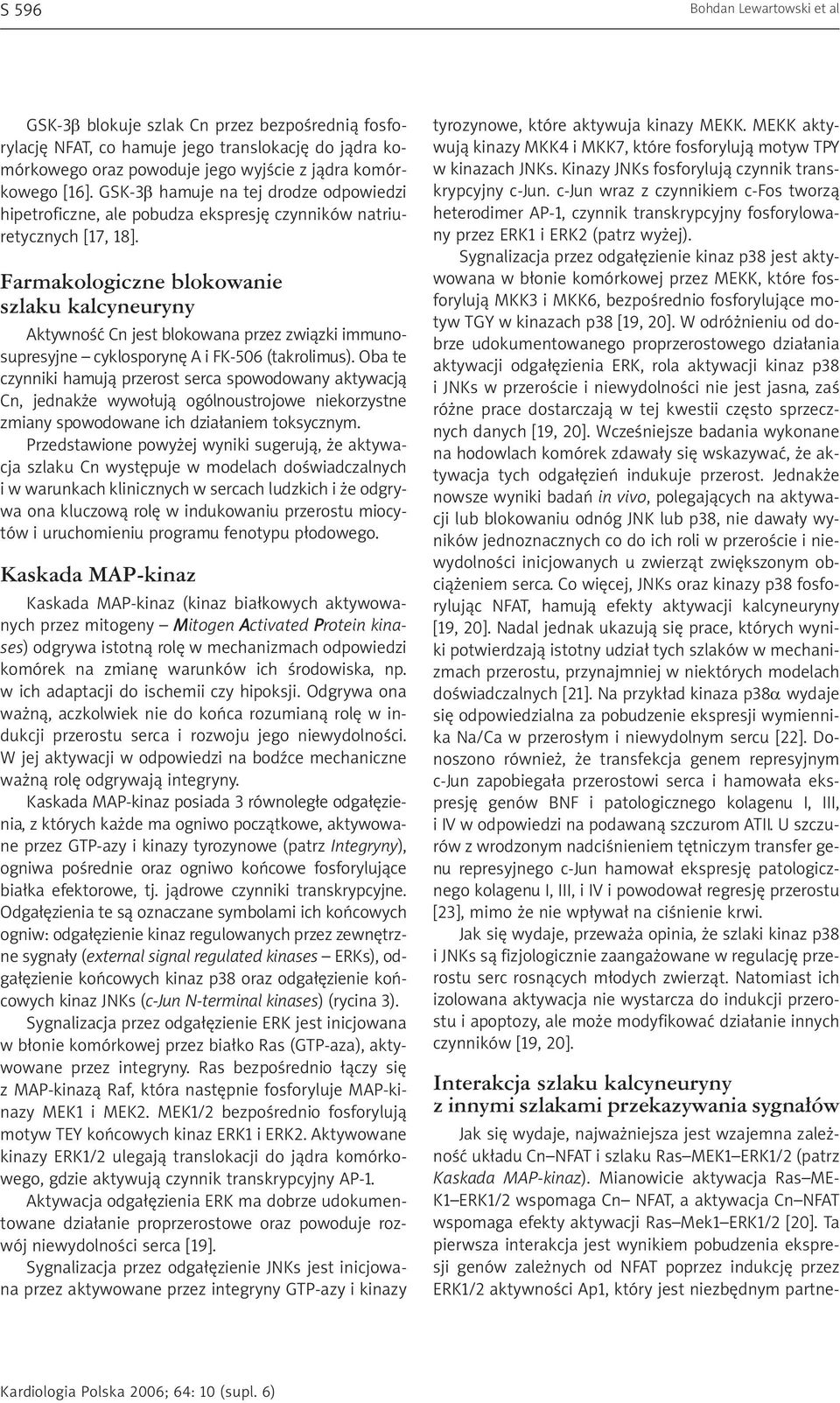 Farmakologiczne blokowanie szlaku kalcyneuryny Aktywność Cn jest blokowana przez związki immunosupresyjne cyklosporynę A i FK-506 (takrolimus).