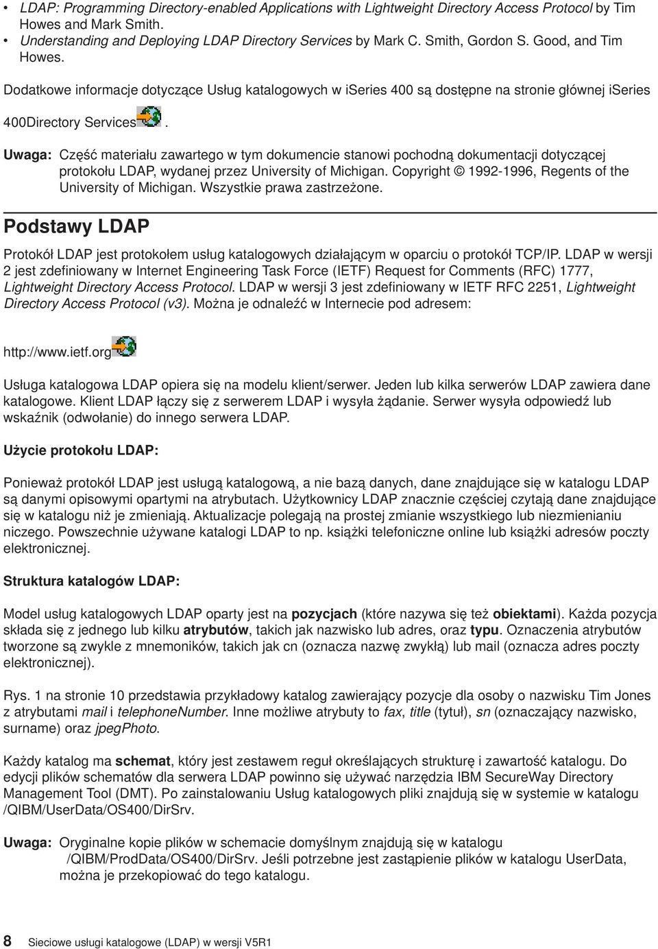 Uwaga: Część materiału zawartego w tym dokumencie stanowi pochodną dokumentacji dotyczącej protokołu LDAP, wydanej przez University of Michigan.