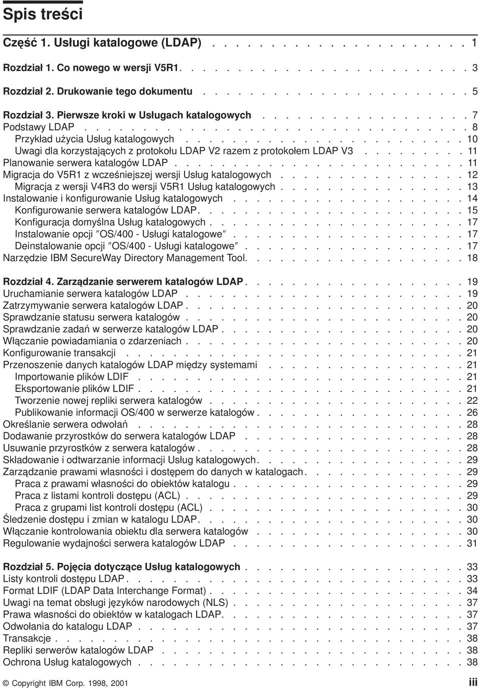 ....................... 10 Uwagi dla korzystających z protokołu LDAP V2 razem z protokołem LDAP V3......... 11 Planowanie serwera katalogów LDAP.