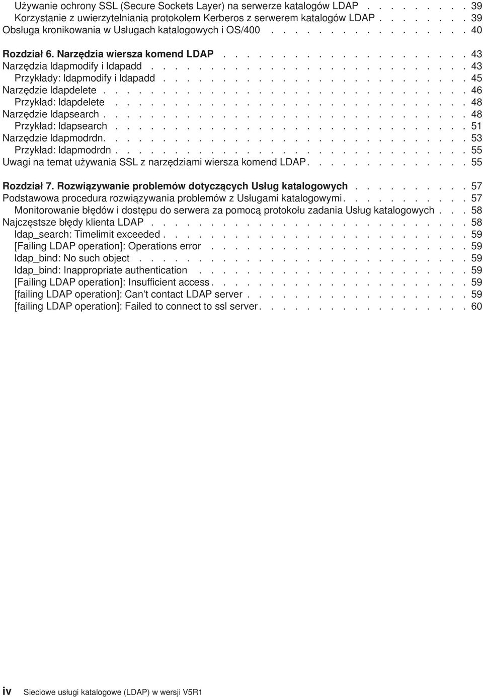 .......................... 43 Przykłady: ldapmodify i ldapadd.......................... 45 Narzędzie ldapdelete............................... 46 Przykład: ldapdelete.............................. 48 Narzędzie ldapsearch.