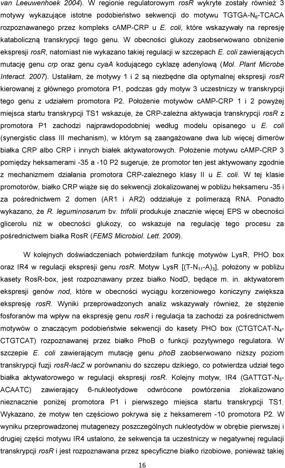 coli zawierających mutację genu crp oraz genu cyaa kodującego cyklazę adenylową (Mol. Plant Microbe Interact. 2007).