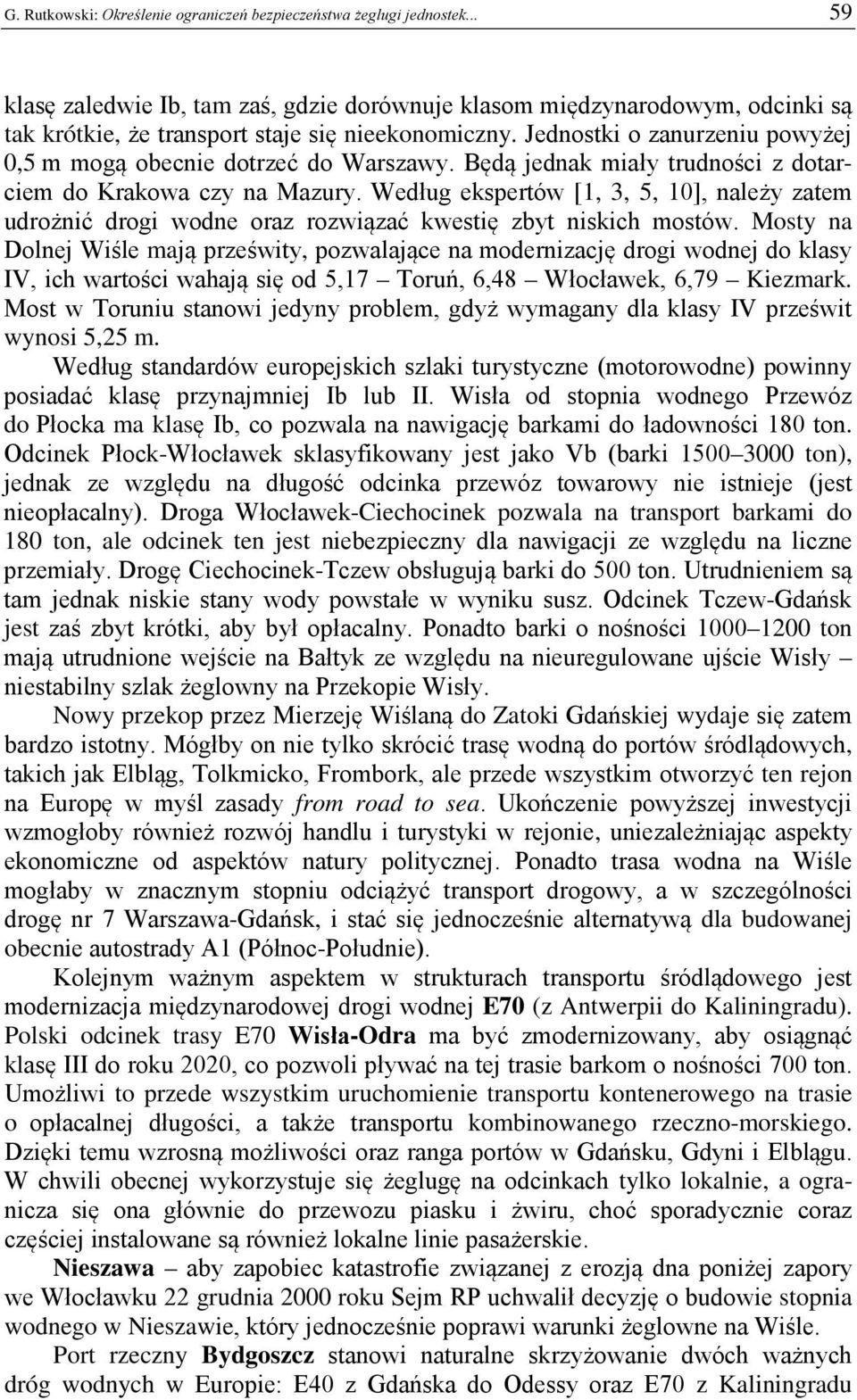 Weług ekspertów [1, 3, 5, 10], należy zatem urożnić rogi wone oraz rozwiązać kwestię zbyt niskich mostów.