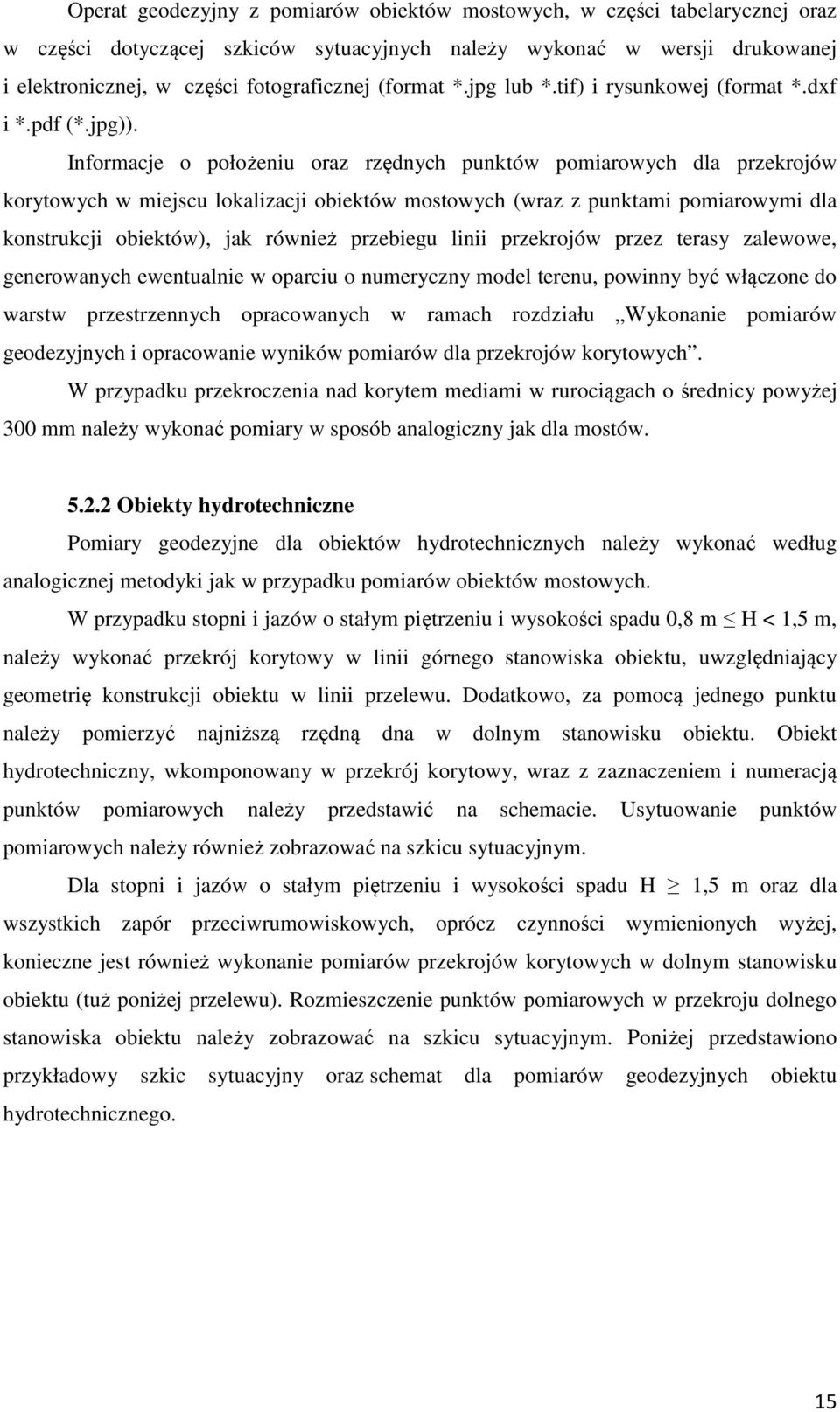 Informacje o położeniu oraz rzędnych punktów pomiarowych dla przekrojów korytowych w miejscu lokalizacji obiektów mostowych (wraz z punktami pomiarowymi dla konstrukcji obiektów), jak również