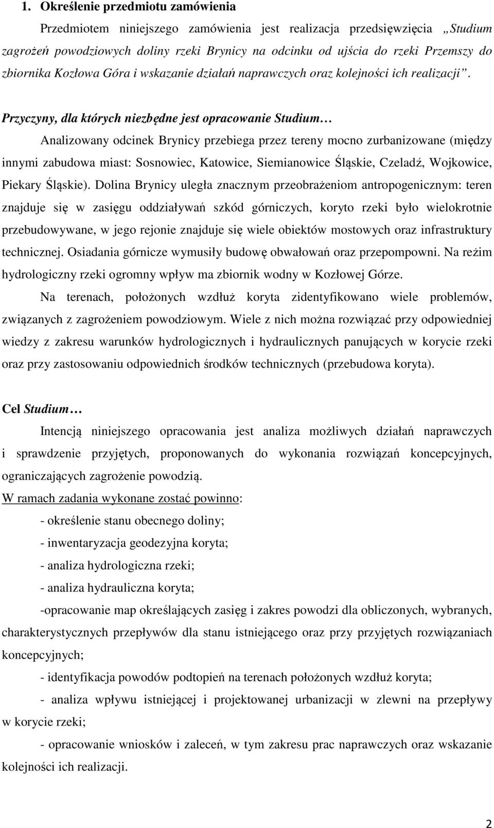 Przyczyny, dla których niezbędne jest opracowanie Studium Analizowany odcinek Brynicy przebiega przez tereny mocno zurbanizowane (między innymi zabudowa miast: Sosnowiec, Katowice, Siemianowice