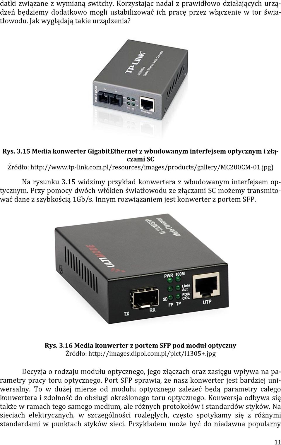 pl/resources/images/products/gallery/mc200cm-01.jpg) Na rysunku 3.15 widzimy przykład konwertera z wbudowanym interfejsem optycznym.