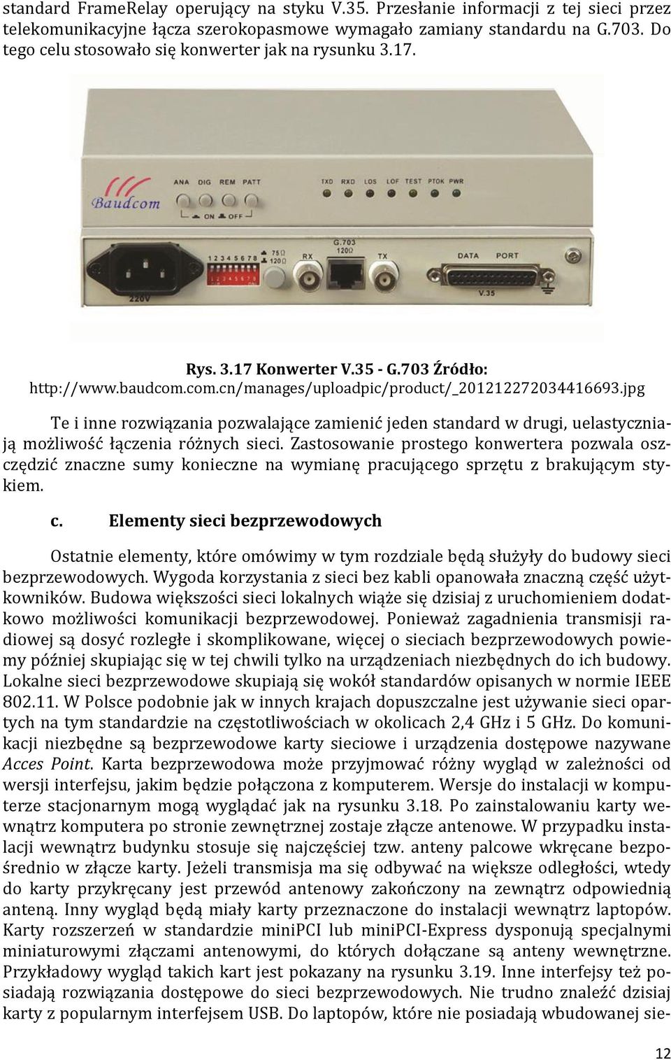 jpg Te i inne rozwiązania pozwalające zamienić jeden standard w drugi, uelastyczniają możliwość łączenia różnych sieci.