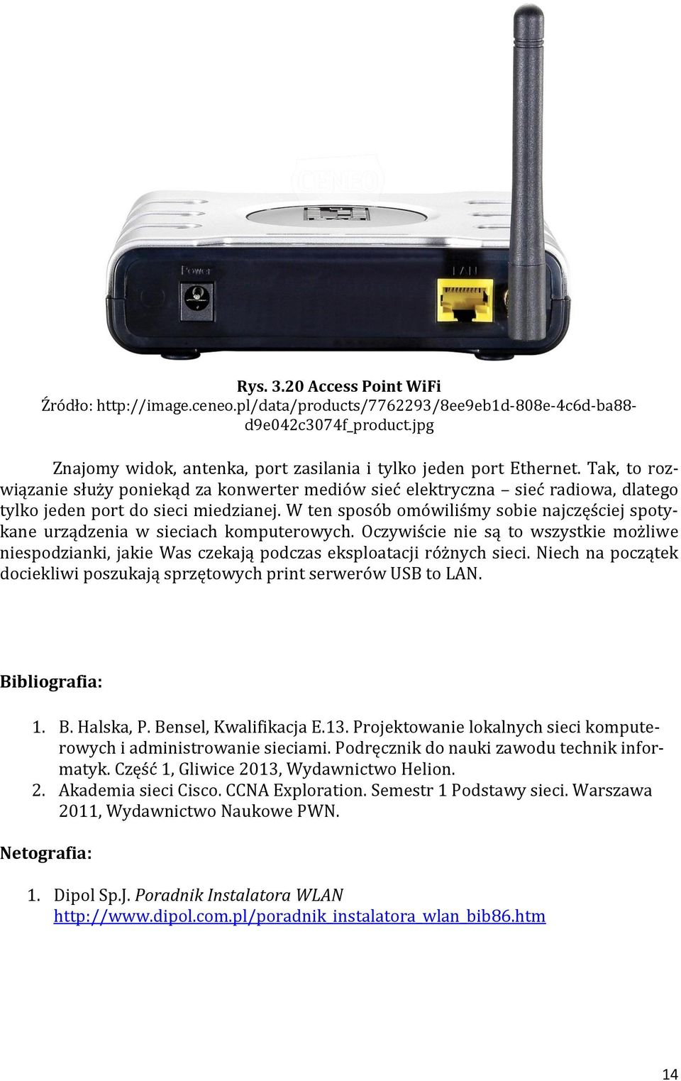 W ten sposób omówiliśmy sobie najczęściej spotykane urządzenia w sieciach komputerowych. Oczywiście nie są to wszystkie możliwe niespodzianki, jakie Was czekają podczas eksploatacji różnych sieci.