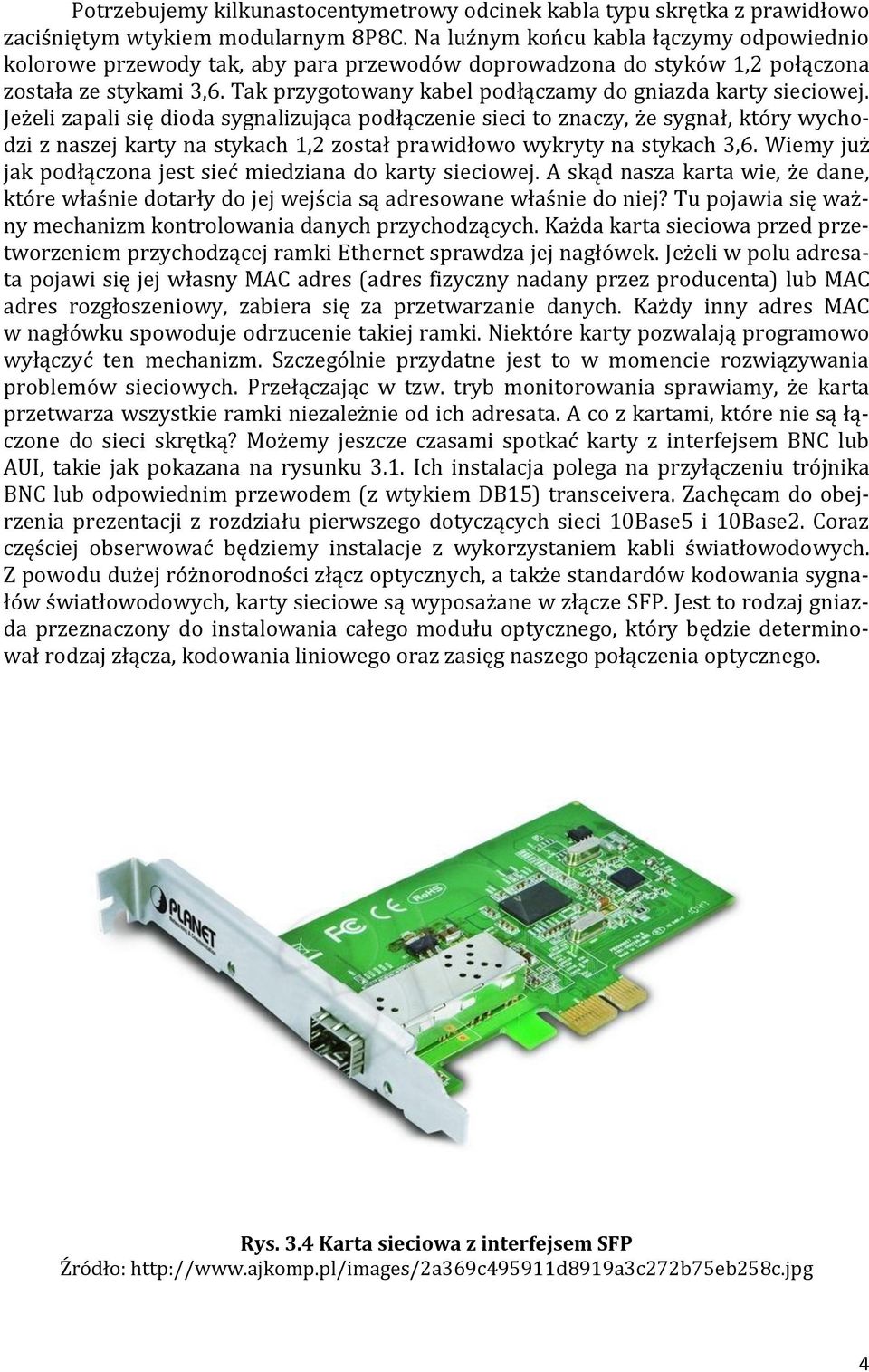 Tak przygotowany kabel podłączamy do gniazda karty sieciowej.