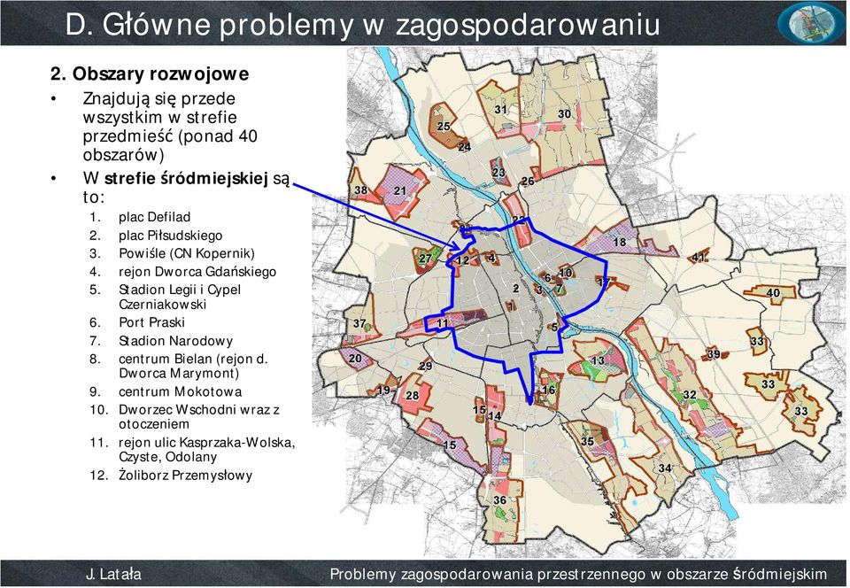 plac Defilad 2. plac Piłsudskiego 3. Powiśle (CN Kopernik) 4. rejon Dworca Gdańskiego 5.