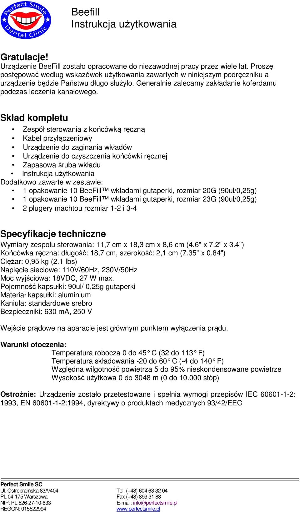 Skład kompletu Zespół sterowania z końcówką ręczną Kabel przyłączeniowy Urządzenie do zaginania wkładów Urządzenie do czyszczenia końcówki ręcznej Zapasowa śruba wkładu Dodatkowo zawarte w zestawie: