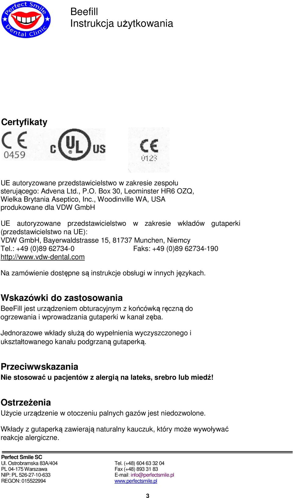 : +49 (0)89 62734-0 Faks: +49 (0)89 62734-190 http://www.vdw-dental.com Na zamówienie dostępne są instrukcje obsługi w innych językach.