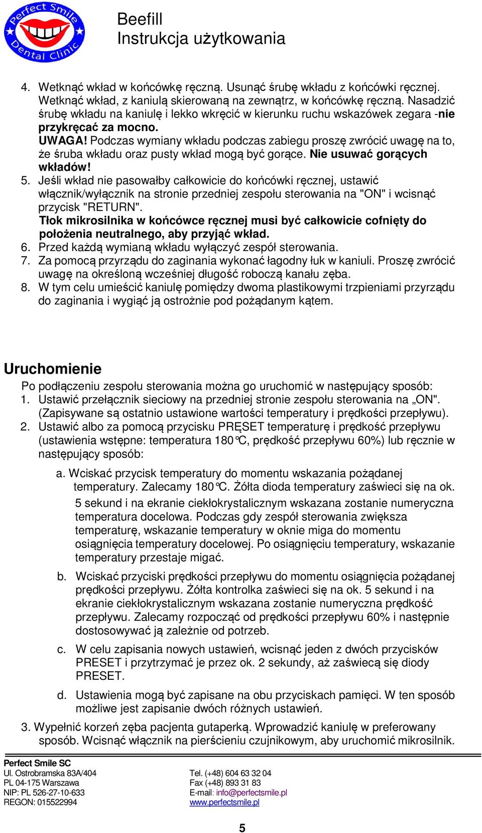 Podczas wymiany wkładu podczas zabiegu proszę zwrócić uwagę na to, że śruba wkładu oraz pusty wkład mogą być gorące. Nie usuwać gorących wkładów! 5.