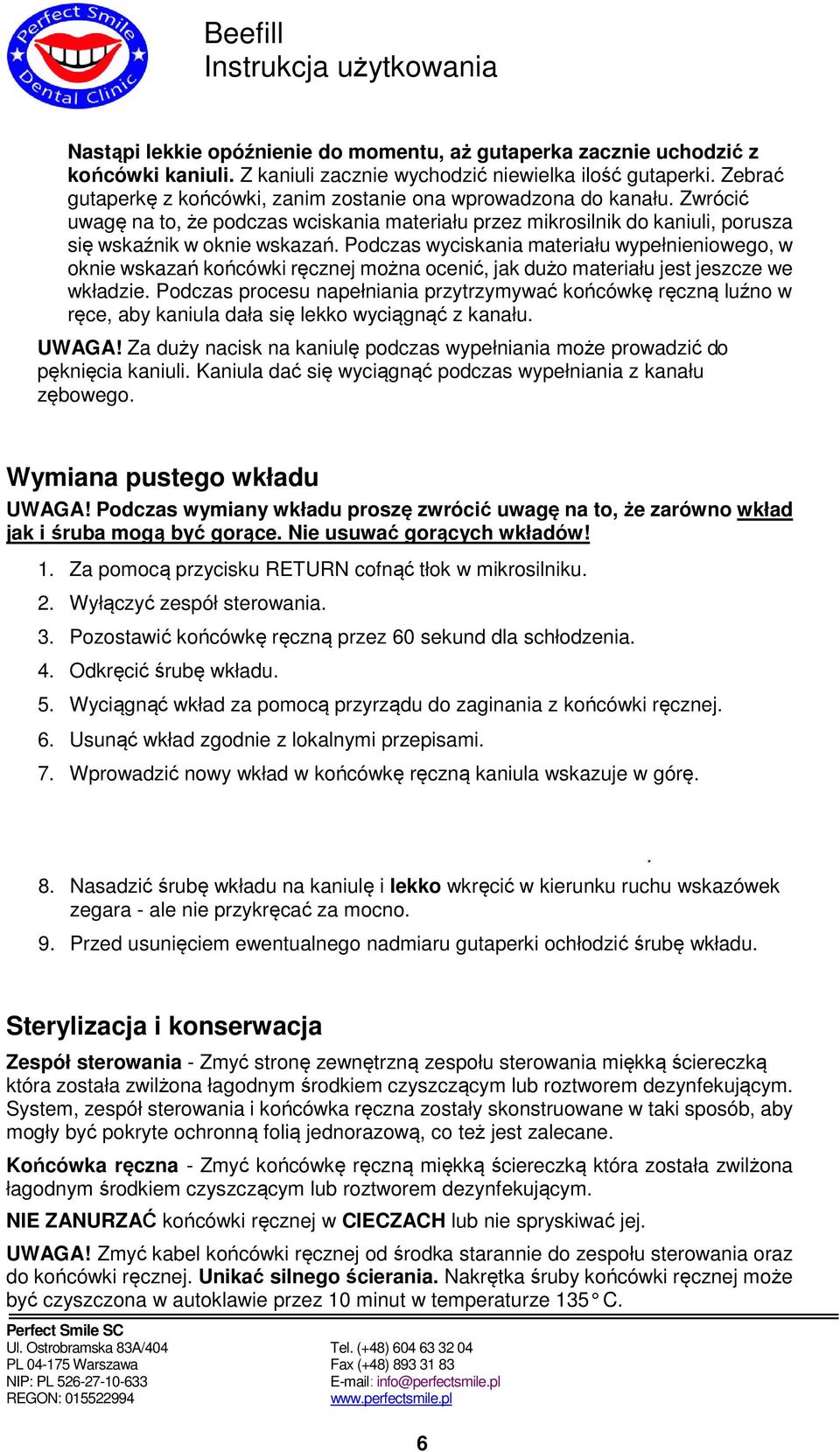 Podczas wyciskania materiału wypełnieniowego, w oknie wskazań końcówki ręcznej można ocenić, jak dużo materiału jest jeszcze we wkładzie.