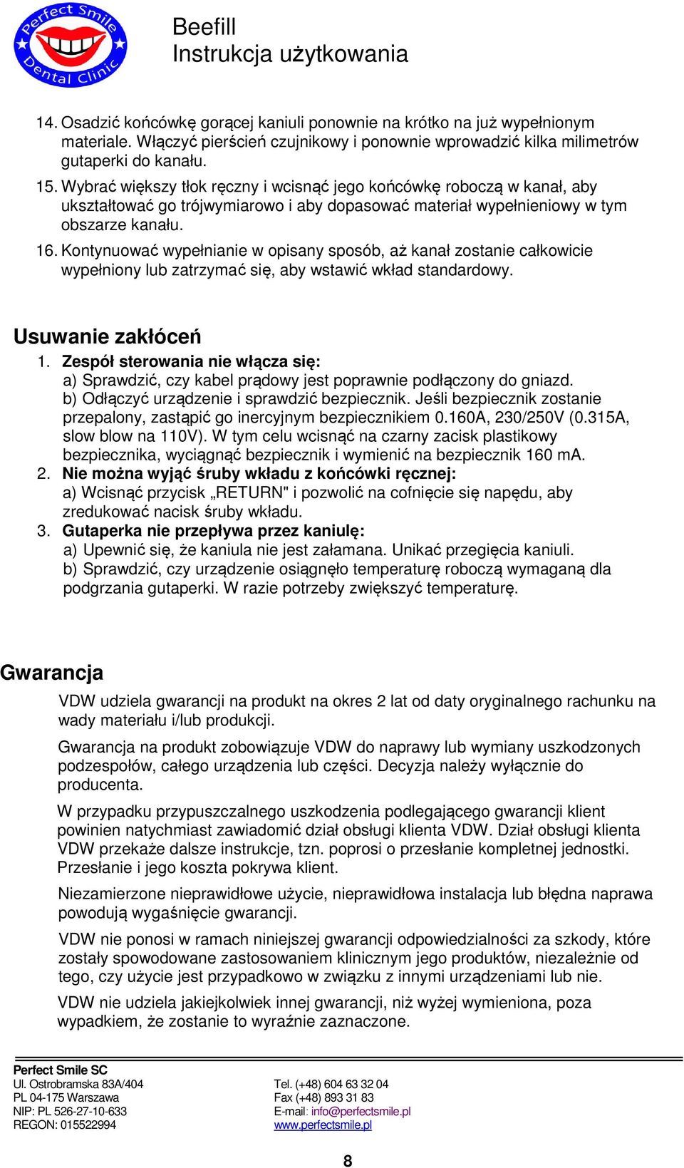Kontynuować wypełnianie w opisany sposób, aż kanał zostanie całkowicie wypełniony lub zatrzymać się, aby wstawić wkład standardowy. Usuwanie zakłóceń 1.