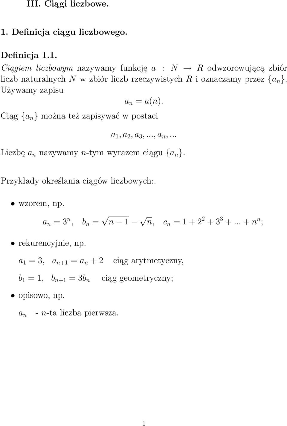 1. Ciągiem liczbowym nazywamy funkcję a : N R odwzorowującą zbiór liczb naturalnych N w zbiór liczb rzeczywistych R i oznaczamy przez {a n }.