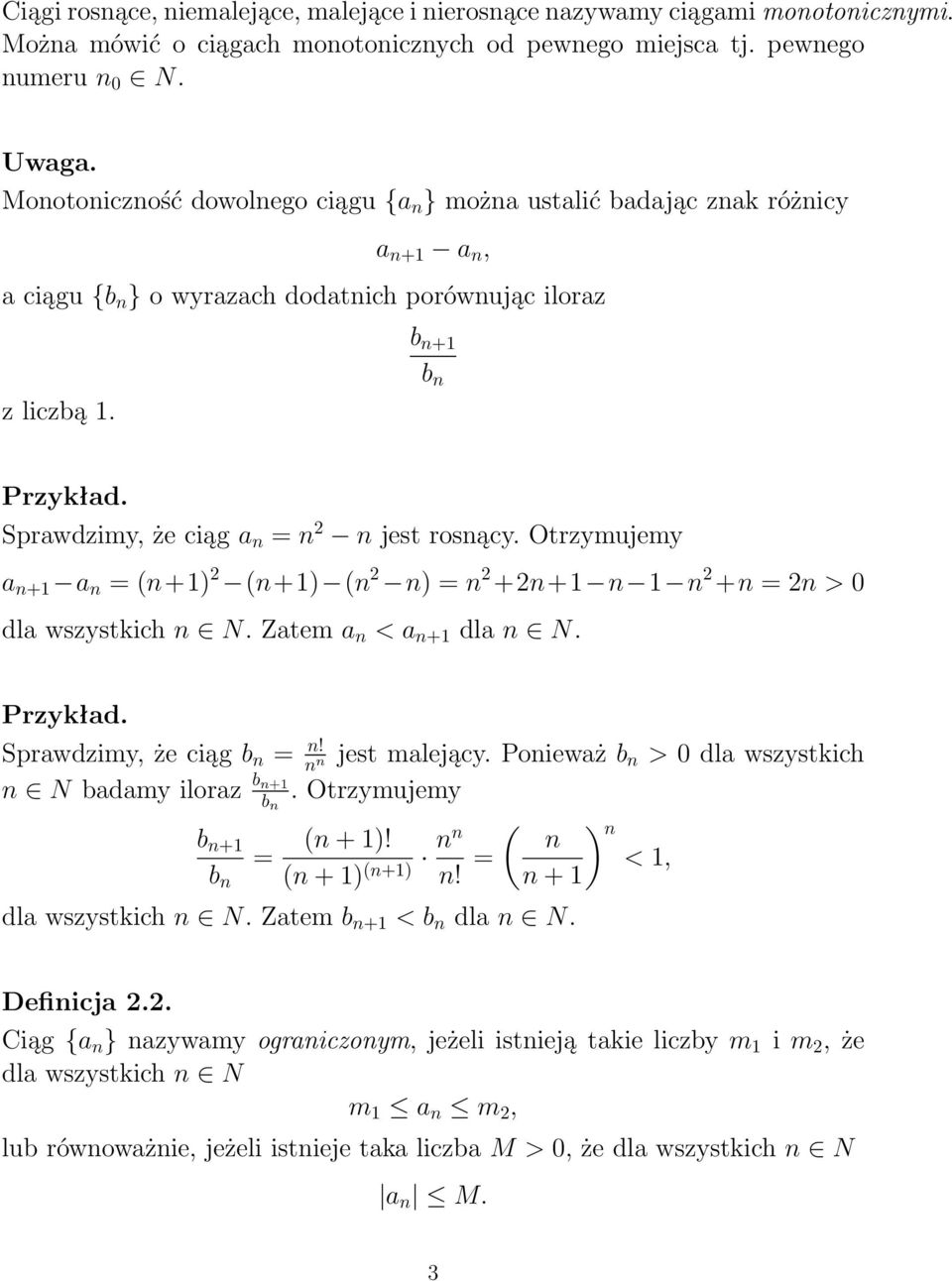 Sprawdzimy, że ciąg a n = n 2 n jest rosnący. Otrzymujemy a n+1 a n = (n+1) 2 (n+1) (n 2 n) = n 2 +2n+1 n 1 n 2 +n = 2n > 0 dla wszystkich n N. Zatem a n < a n+1 dla n N. Przykład.