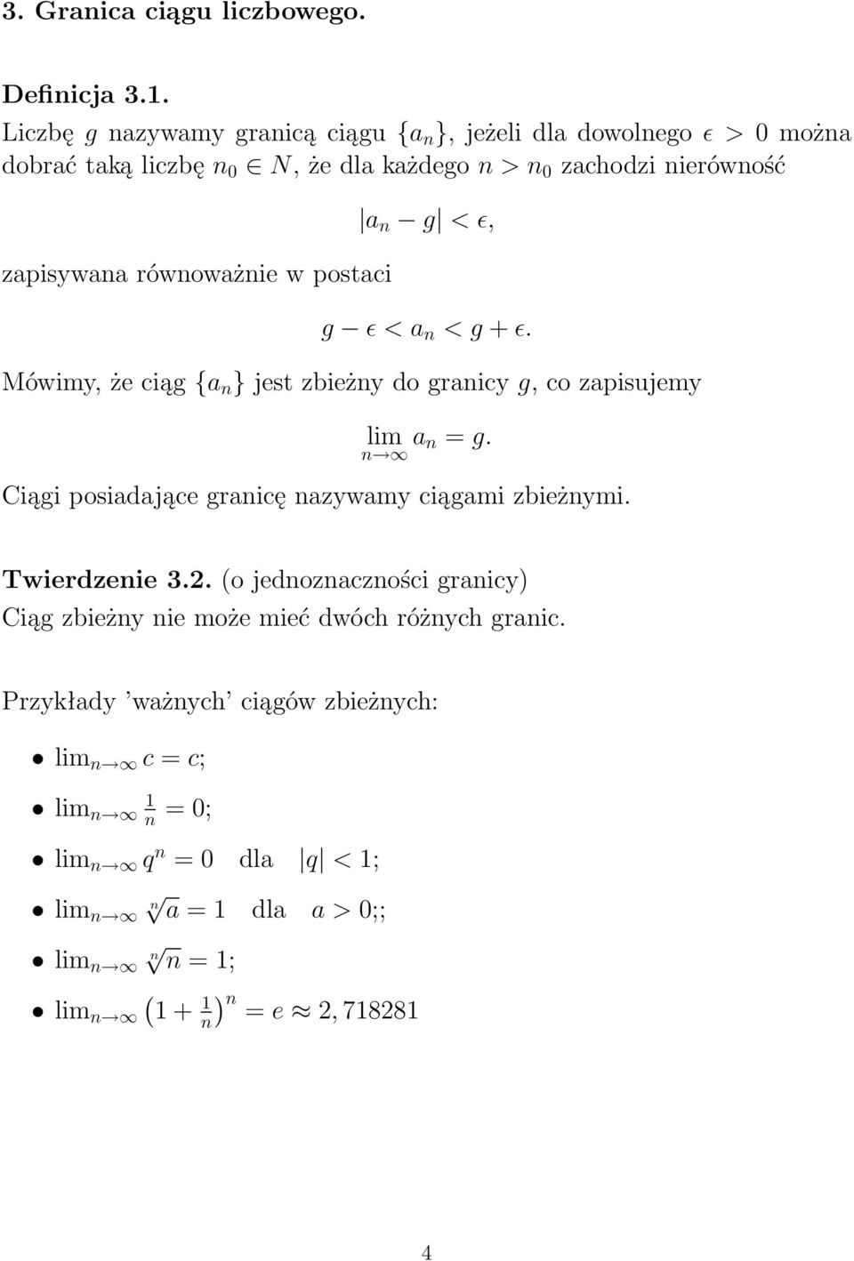 równoważnie w postaci a n g < ɛ, g ɛ < a n < g + ɛ. Mówimy, że ciąg {a n } jest zbieżny do granicy g, co zapisujemy lim a n = g.