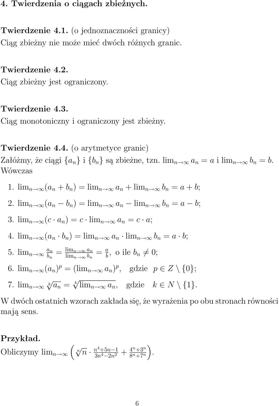 lim n (a n + b n ) = lim n a n + lim n b n = a + b; 2. lim n (a n b n ) = lim n a n lim n b n = a b; 3. lim n (c a n ) = c lim n a n = c a; 4. lim n (a n b n ) = lim n a n lim n b n = a b; 5.