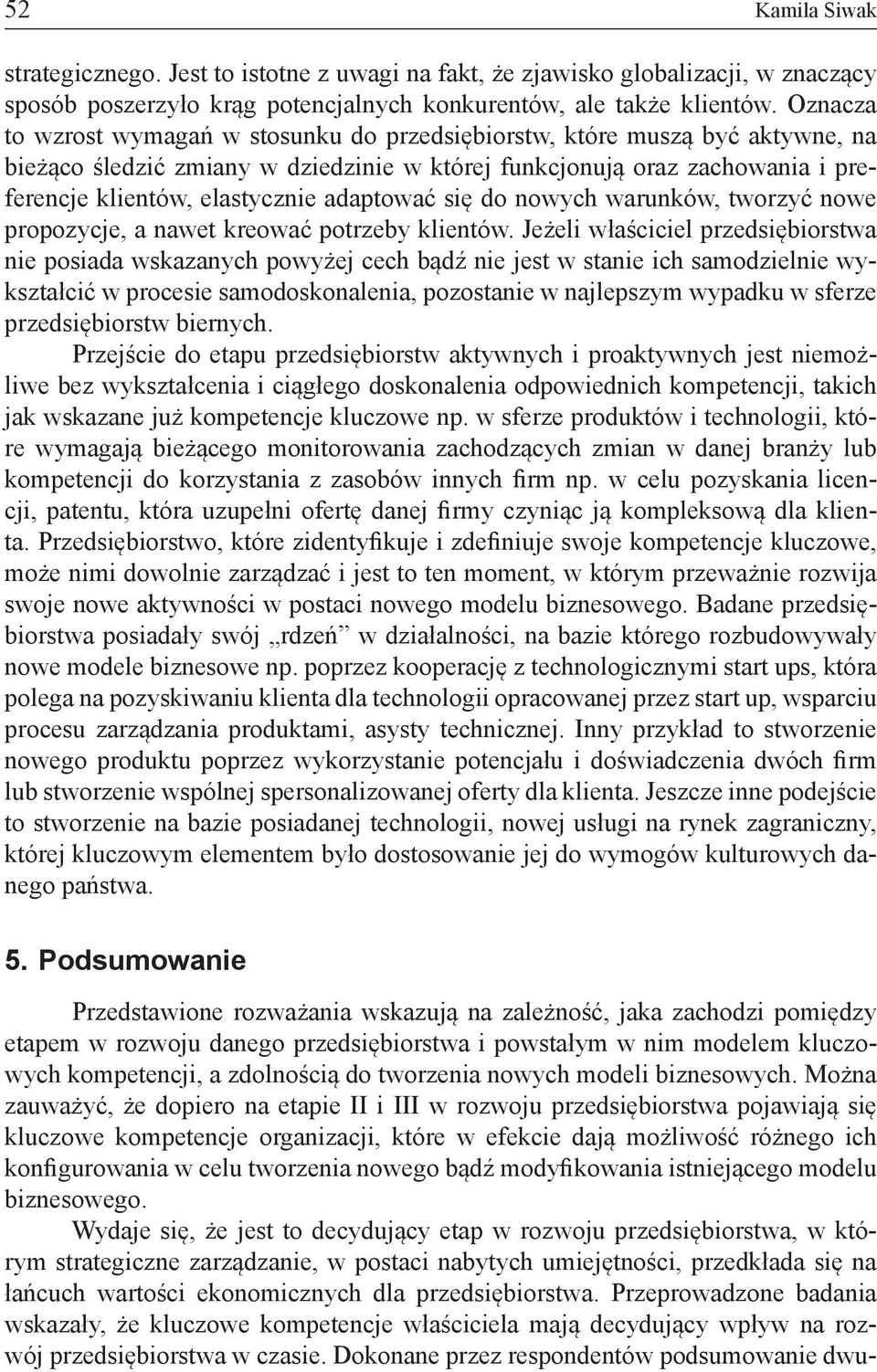adaptować się do nowych warunków, tworzyć nowe propozycje, a nawet kreować potrzeby klientów.