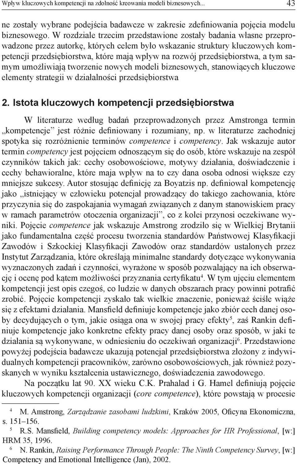 przedsiębiorstwa, a tym samym umożliwiają tworzenie nowych modeli biznesowych, stanowiących kluczowe elementy strategii w działalności przedsiębiorstwa 2.