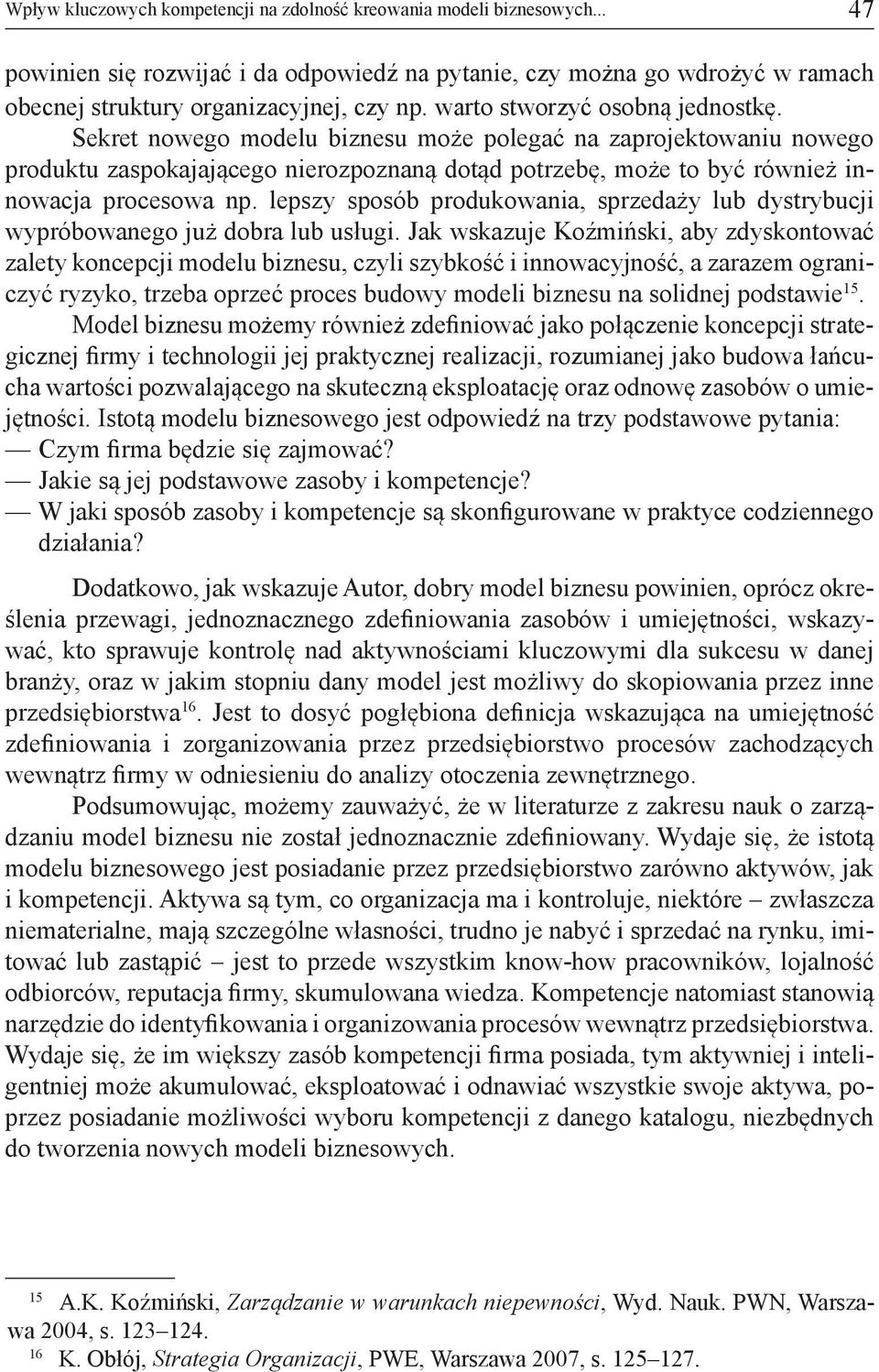 lepszy sposób produkowania, sprzedaży lub dystrybucji wypróbowanego już dobra lub usługi.
