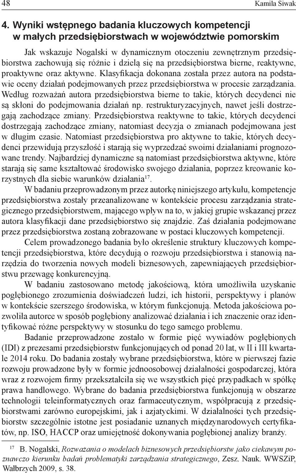 dzielą się na przedsiębiorstwa bierne, reaktywne, proaktywne oraz aktywne.