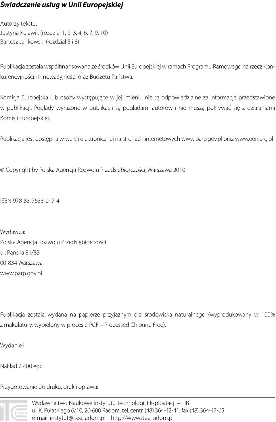 Komisja Europejska lub osoby występujące w jej imieniu nie są odpowiedzialne za informacje przedstawione w publikacji.